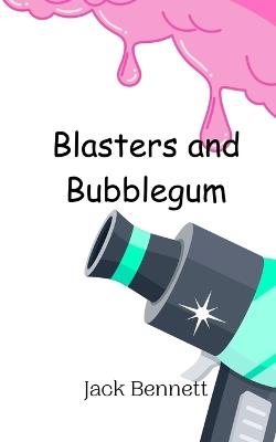 Blasters and Bubblegum - Jack Bennett - cover