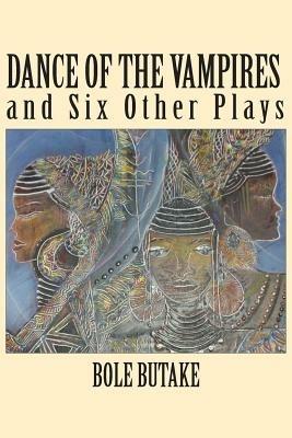 Dance of the Vampires and Six Other Plays - Bole Butake - cover
