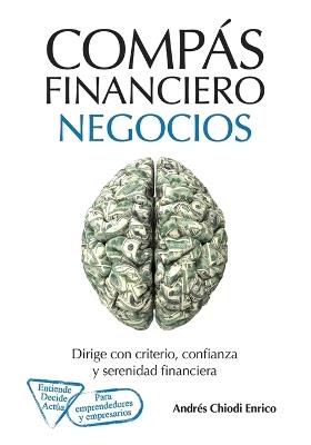 Compás financiero negocios: Dirige con criterio, confianza y serenidad financiera - Andrés Chiodi Enrico - cover