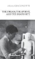 The Dream, the Sphinx, and the Death of T. - Alberto Giacometti - cover