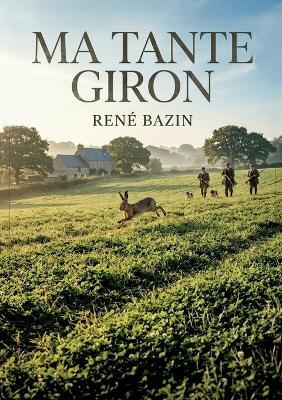 Ma tante Giron: Une fresque rurale au coeur des traditions françaises - René Bazin - cover