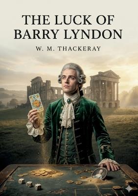 The Luck of Barry Lyndon: by William Makepeace Thackeray - William Makepeace Thackeray - cover