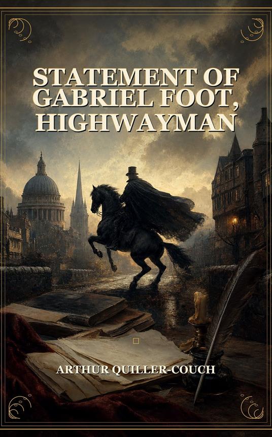 Statement of Gabriel Foot, Highwayman
