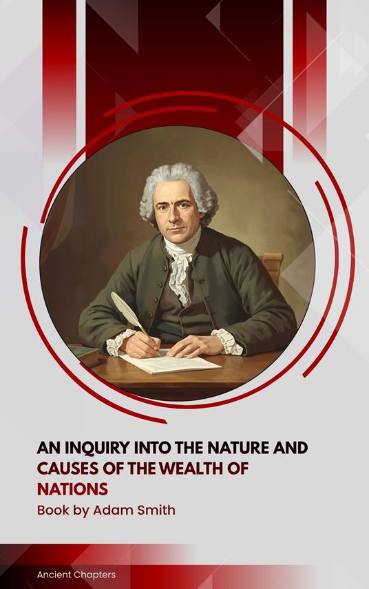 An Inquiry into the Nature and Causes of the Wealth of Nations