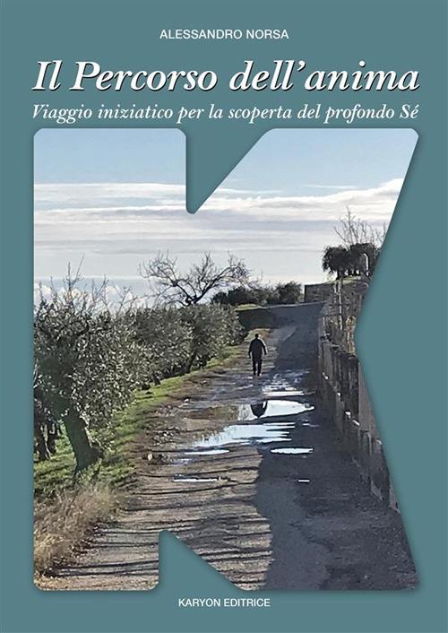 Il percorso dell'anima. Viaggio iniziatico per la scoperta del profondo Sé - Alessandro Norsa - ebook