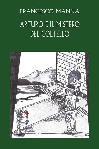 Arturo e il mistero del coltello - Francesco Manna - ebook