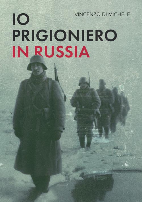 Io, prigioniero in Russia - Vincenzo Di Michele - copertina