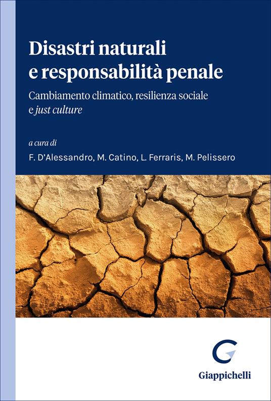 Disastri naturali e responsabilità penale. Cambiamento climatico, resilienza sociale e «just culture» - copertina