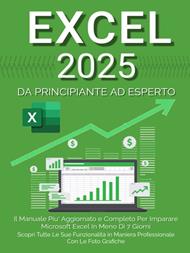 Excel: il manuale più aggiornato e completo per imparare Microsoft Excel in meno di 7 giorni