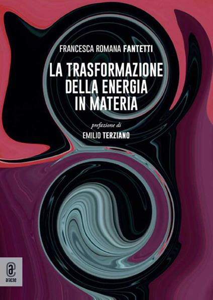 La trasformazione della energia in materia - Francesca Romana Fantetti - copertina