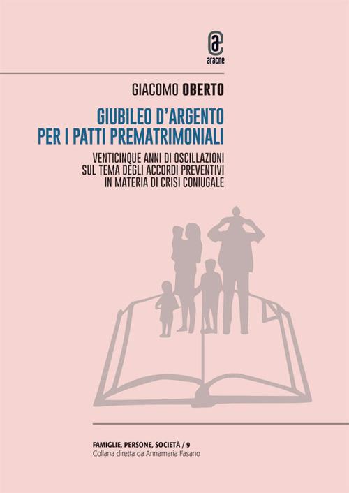 Giubileo d'argento per i patti prematrimoniali. Venticinque anni di oscillazioni sul tema degli accordi preventivi in materia di crisi coniugale - Giacomo Oberto - copertina