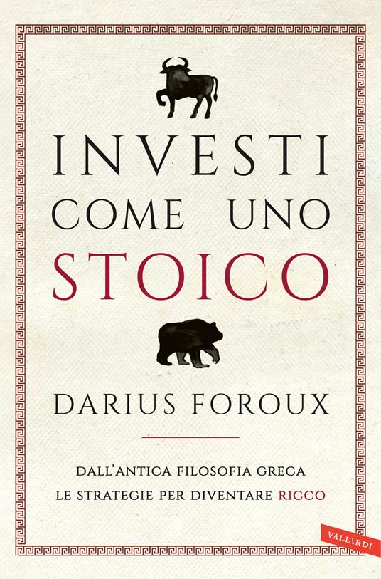 Investi come uno stoico. Dall'antica filosofia greca le strategie per diventare ricco - Darius Foroux - copertina