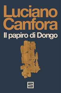 Libro Il papiro di Dongo. Nuova ediz. Luciano Canfora