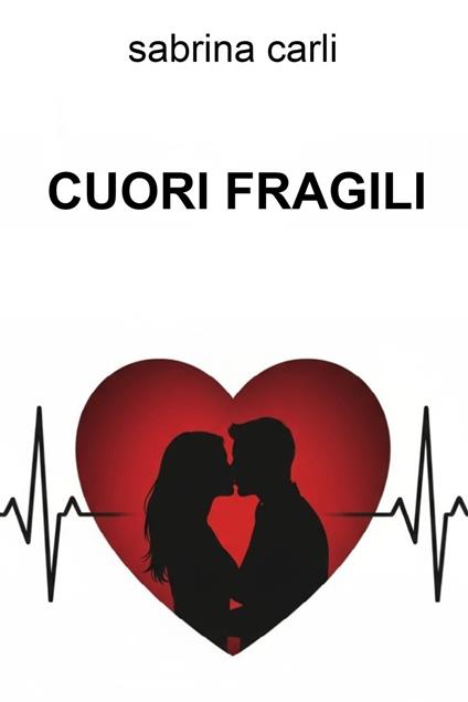 Cuori fragili - Sabrina Carli - ebook