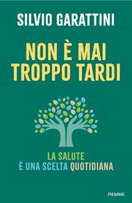Non è mai troppo tardi. La salute è una scelta quotidiana