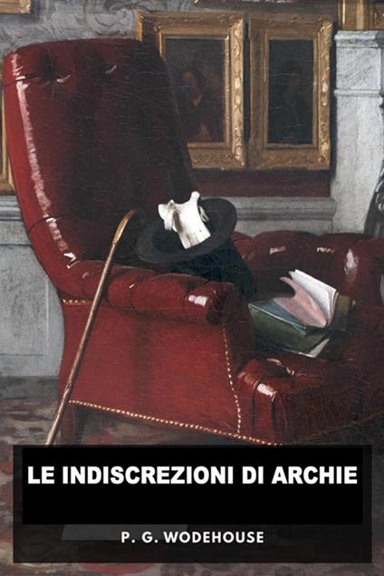 Le indiscrezioni di Archie - Pelham G. Wodehouse,Horatio Valentae - ebook