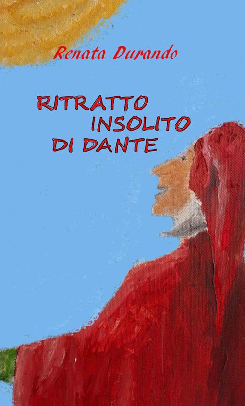 Ritratto insolito di Dante - Renata Durando - copertina