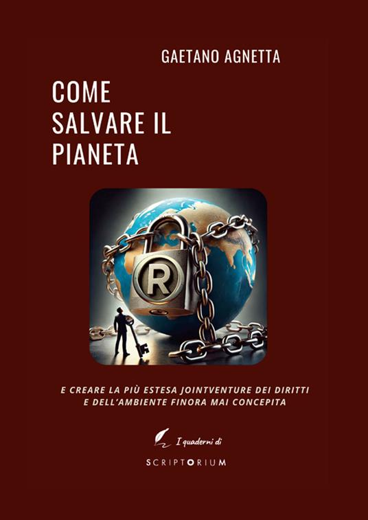 Come salvare il pianeta. E creare la più estesa jointventure dei diritti e dell'ambiente finora mai concepita - Gaetano Agnetta - ebook
