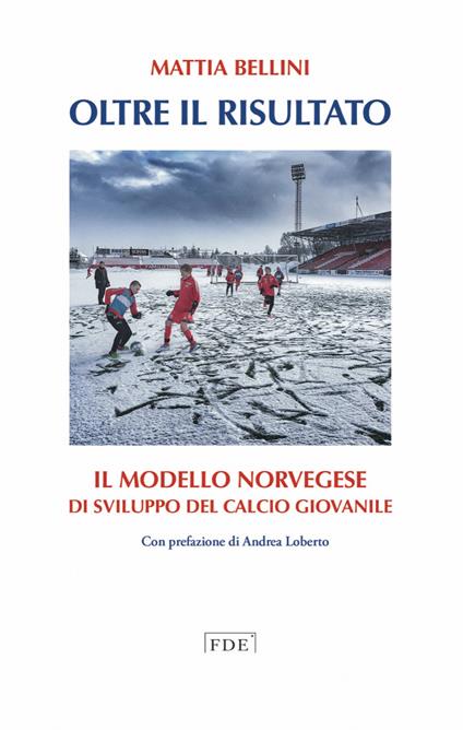 Oltre il risultato: Il modello norvegese di sviluppo del calcio giovanile - Mattia Bellini - cover