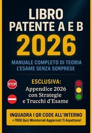 Libro patente A e B 2026. Manuale teoria e pratica con banca dati quiz aggiornata. L'unico con l'appendice 2026. Trucchi e strategie d'esame. Preparati all'esame di teoria come mai prima d'ora. Con espansione online