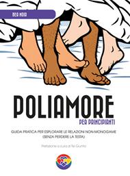 Poliamore per principianti. Guida pratica per esplorare le relazioni non-monogame (senza perdere la testa)