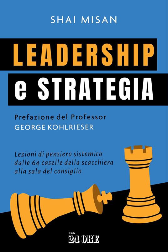 Leadership e strategia. Lezioni di pensiero sistemico dalle 64 caselle della scacchiera alla sala del consiglio - Shai Misan - ebook