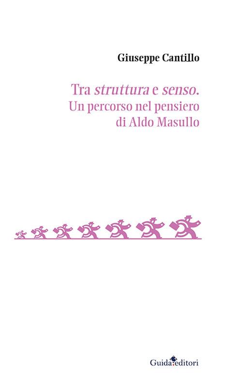 Tra struttura e senso. Un percorso nel pensiero di Aldo Masullo - Giuseppe Cantillo - copertina