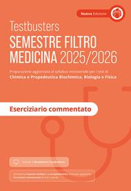 Testbusters. Semestre filtro Medicina 2025/2026. Eserciziario commentato. Preparazione per gli esami di chimica e propedeutica biochimica, biologia e fisica. Con simulatore Testbusters