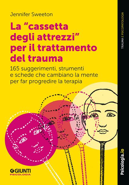 La «cassetta degli attrezzi» per il trattamento del trauma. 165 suggerimenti, strumenti e schede che cambiano la mente per far progredire la terapia - Jennifer Sweeton - ebook