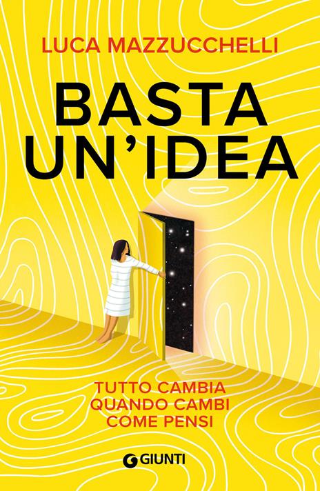 Basta un'idea. Tutto cambia quando cambi come pensi - Luca Mazzucchelli - copertina