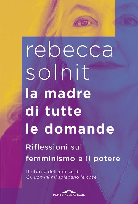 La madre di tutte le domande. Riflessioni sul femminismo e il potere - Rebecca Solnit - copertina