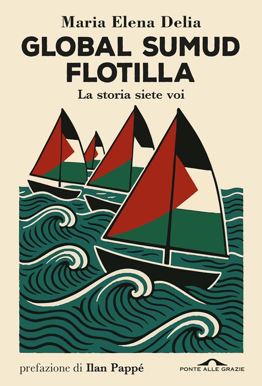 Global Sumud Flotilla. La storia siete voi - Delia Maria Elena - copertina