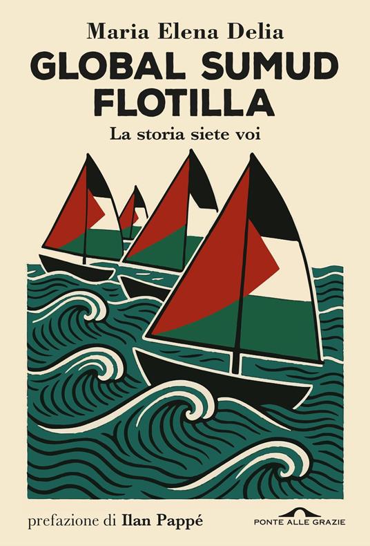 Global Sumud Flotilla. La storia siete voi - Delia Maria Elena - ebook