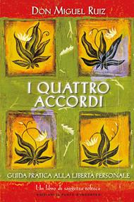 I quattro accordi. Guida pratica alla libertà personale