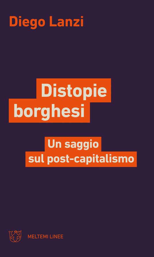 Distopie borghesi. Un saggio sul post-capitalismo - Diego Lanzi - ebook