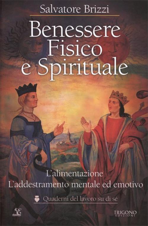 Benessere fisico e spirituale. L'alimentazione. L'addestramento mentale ed emotivo - Salvatore Brizzi - copertina