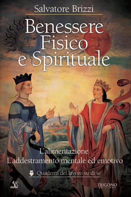 Benessere fisico e spirituale. L'alimentazione. L'addestramento mentale ed emotivo - Salvatore Brizzi - ebook