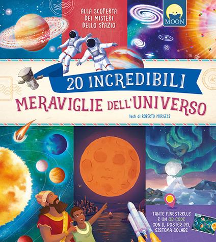 20 incredibili meraviglie dell'universo. Ediz. a colori. Con QR code - Roberto Morgese - copertina