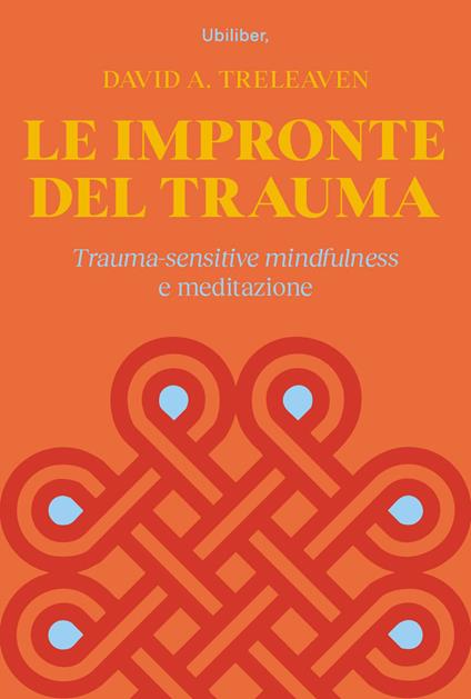 Le impronte del trauma. Trauma-sensitive mindfulness e meditazione - David A. Treleaven,Dhammadinnâ,Giovanni Tagliavini,Ilaria Mazzaferro - ebook