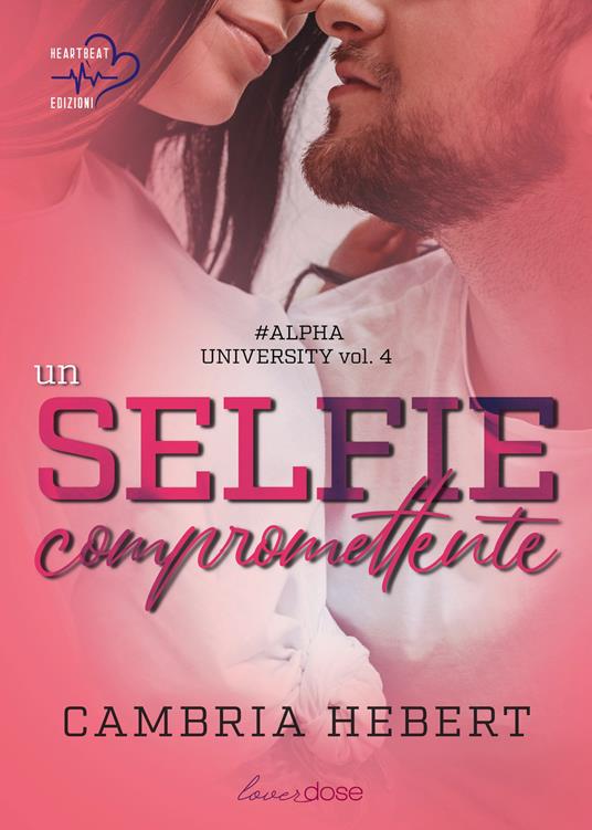 Un selfie compromettente. Alpha University. Vol. 4 - Cambria Hebert - ebook