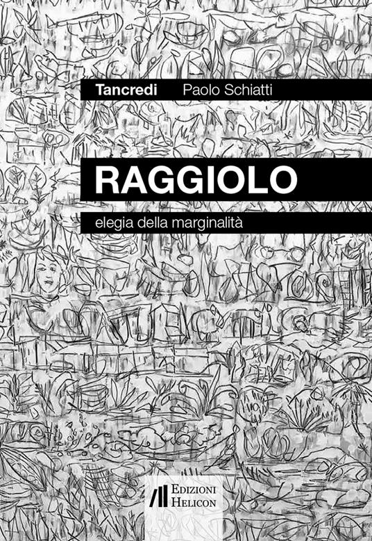 Raggiolo. Elegia della marginalità - Paolo Schiatti - copertina