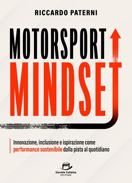 Motorsport mindset. Innovazione, inclusione e ispirazione come performance sostenibile dalla pista al quotidiano - Riccardo Paterni - copertina