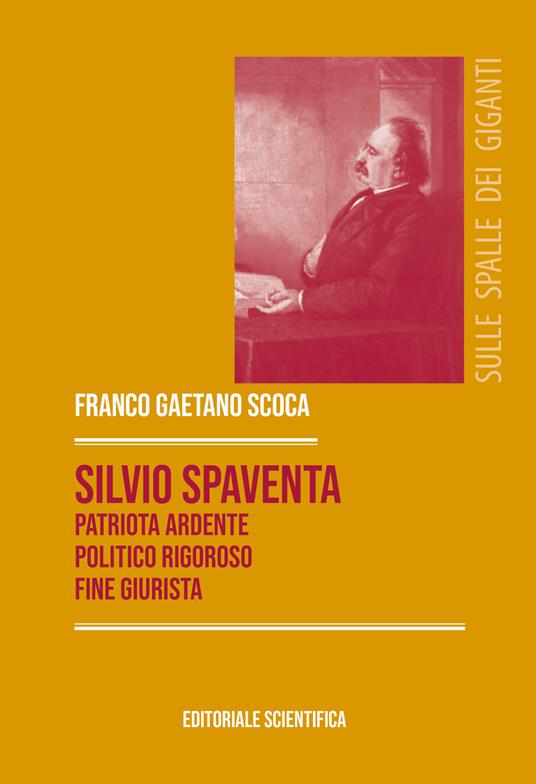 Silvio Spaventa. Patriota ardente, politico rigoroso, fine giurista - Franco Gaetano Scoca - copertina