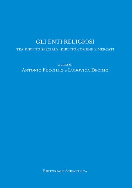 Gli enti religiosi. Tra diritto speciale, diritto comune e mercati - copertina