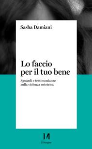 Lo faccio per il tuo bene. Sguardi e testimonianze sulla violenza ostetrica