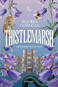 Libro Thistlemarsh. L'inganno delle fate Moorea Corrigan