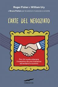 L' arte del negoziato. Per chi vuole ottenere il meglio in una trattativa ed evitare lo scontro