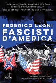 Fascisti d'America. I suprematisti bianchi, i complottisti di QAnon, le milizie armate, la destra radicale. Ecco gli orfani di Trump che vogliono la rivoluzione