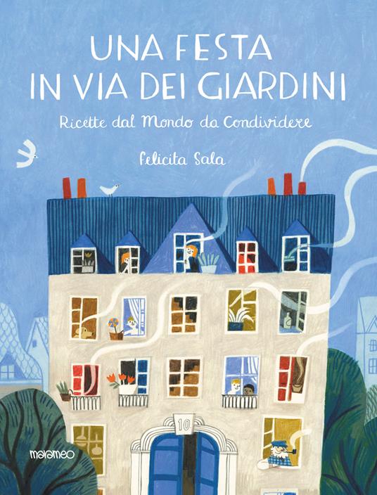 Una festa in via dei Giardini. Ricette dal mondo da condividere. Ediz. illustrata - Felicita Sala - copertina