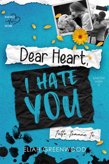 Dear heart, I hate you. Tutto tranne te - Eliah Greenwood - copertina